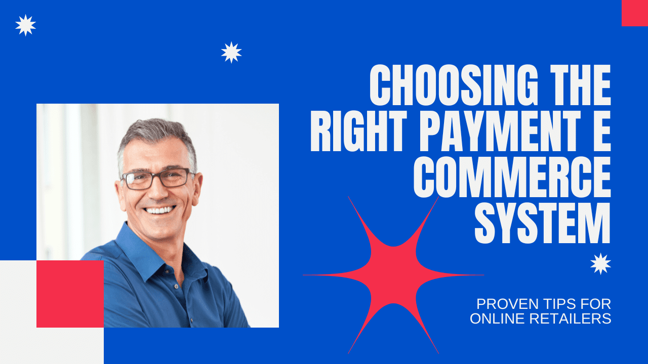 Read more about the article Choosing the Right Payment E Commerce System for Your Online Business